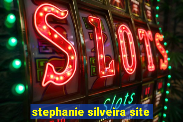 stephanie silveira site